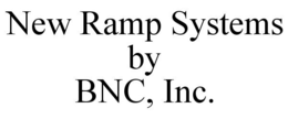 NEW RAMP SYSTEMS BY BNC, INC. trademark