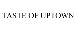 TASTE OF UPTOWN trademark
