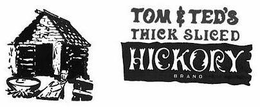 TOM & TED'S THICK SLICED HICKORY BRAND trademark