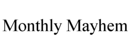 MONTHLY MAYHEM trademark