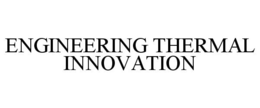ENGINEERING THERMAL INNOVATION trademark