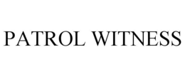 PATROL WITNESS trademark
