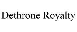 DETHRONE ROYALTY trademark