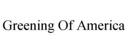 GREENING OF AMERICA trademark
