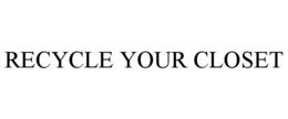 RECYCLE YOUR CLOSET trademark