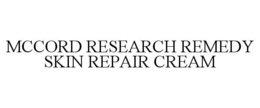 MCCORD RESEARCH REMEDY SKIN REPAIR CREAM trademark
