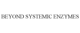 BEYOND SYSTEMIC ENZYMES trademark