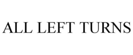 ALL LEFT TURNS trademark
