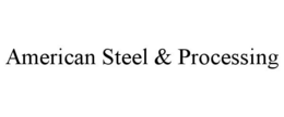AMERICAN STEEL & PROCESSING trademark