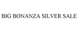 BIG BONANZA SILVER SALE trademark