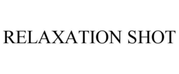 RELAXATION SHOT trademark