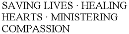 SAVING LIVES · HEALING HEARTS · MINISTERING COMPASSION trademark