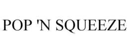 POP 'N SQUEEZE trademark