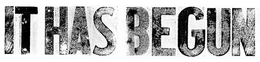 IT HAS BEGUN trademark
