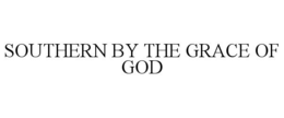 SOUTHERN BY THE GRACE OF GOD trademark