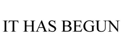 IT HAS BEGUN trademark