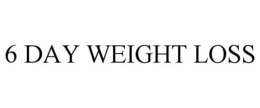 6 DAY WEIGHT LOSS trademark