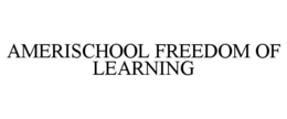 AMERISCHOOL FREEDOM OF LEARNING trademark