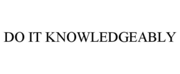 DO IT KNOWLEDGEABLY trademark