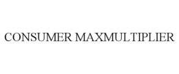 CONSUMER MAXMULTIPLIER trademark