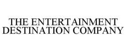 THE ENTERTAINMENT DESTINATION COMPANY trademark