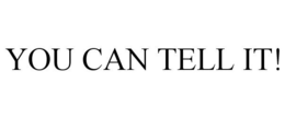 YOU CAN TELL IT! trademark