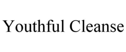 YOUTHFUL CLEANSE trademark