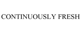 CONTINUOUSLY FRESH trademark