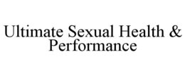 ULTIMATE SEXUAL HEALTH & PERFORMANCE trademark