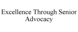EXCELLENCE THROUGH SENIOR ADVOCACY trademark