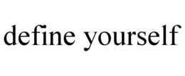 DEFINE YOURSELF trademark