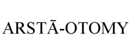 ARSTA-OTOMY trademark