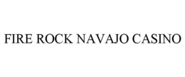 FIRE ROCK NAVAJO CASINO trademark