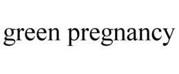 GREEN PREGNANCY trademark