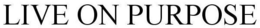 LIVE ON PURPOSE trademark