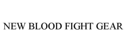 NEW BLOOD FIGHT GEAR trademark