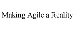MAKING AGILE A REALITY trademark