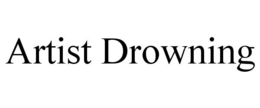 ARTIST DROWNING trademark