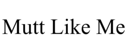 MUTT LIKE ME trademark