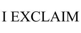 I EXCLAIM trademark