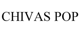 CHIVAS POP trademark
