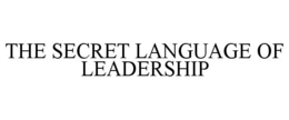 THE SECRET LANGUAGE OF LEADERSHIP trademark