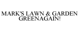 MARK'S LAWN & GARDEN GREENAGAIN! trademark