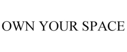 OWN YOUR SPACE trademark
