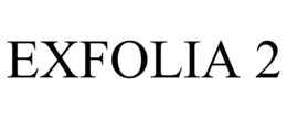 EXFOLIA 2 trademark