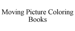 MOVING PICTURE COLORING BOOKS trademark