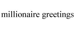 MILLIONAIRE GREETINGS trademark