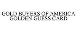 GOLD BUYERS OF AMERICA GOLDEN GUESS CARD trademark