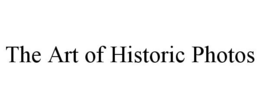 THE ART OF HISTORIC PHOTOS trademark