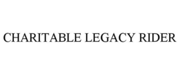 CHARITABLE LEGACY RIDER trademark